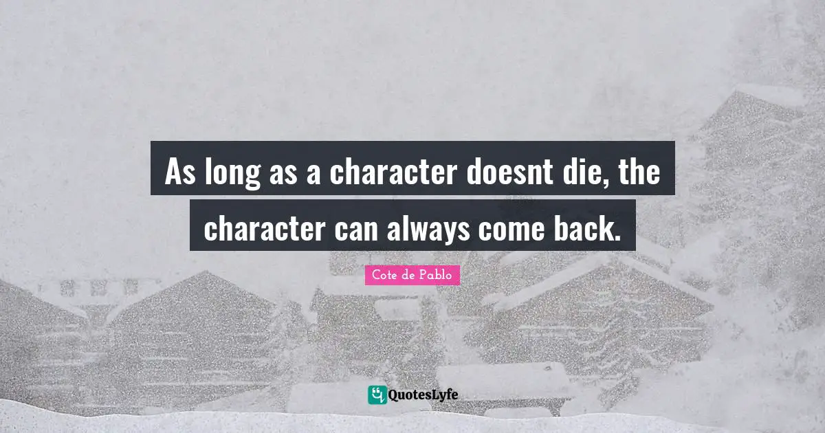 As long as a character doesnt die, the character can always come back.