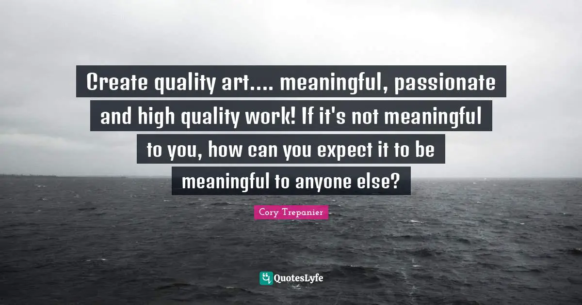 Create quality art.... meaningful, passionate and high quality work! If it's not meaningful to you, how can you expect it to be meaningful to anyone else?