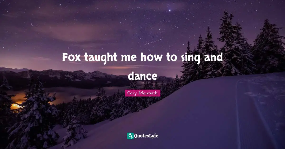 Cory Monteith Quotes: "Fox taught me how to sing and dance"