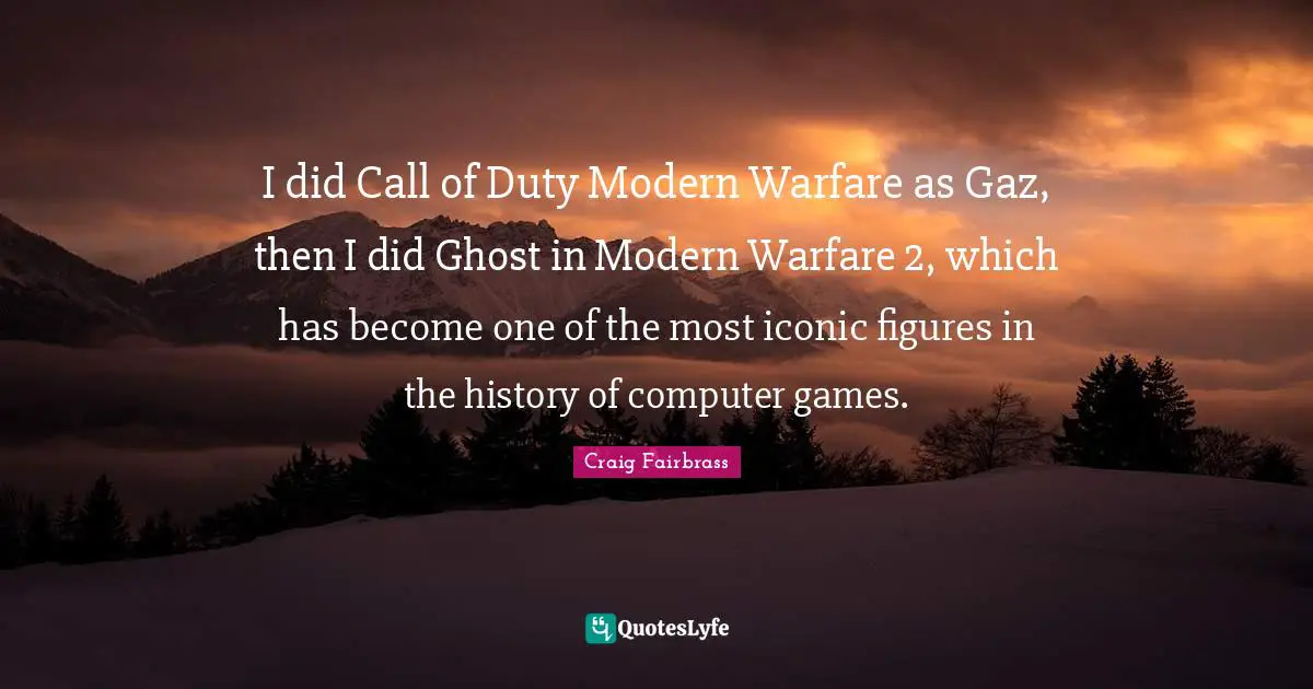I did Call of Duty Modern Warfare as Gaz, then I did Ghost in Modern Warfare 2, which has become one of the most iconic figures in the history of computer games.