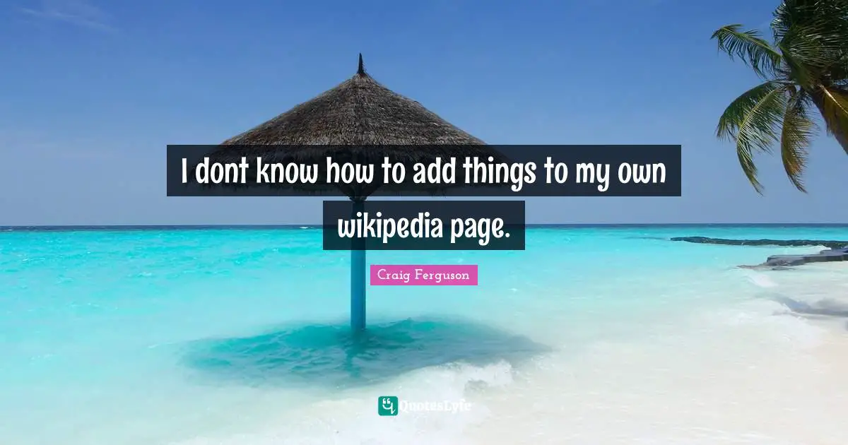 I dont know how to add things to my own wikipedia page.