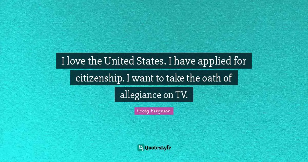 I love the United States. I have applied for citizenship. I want to take the oath of allegiance on TV.