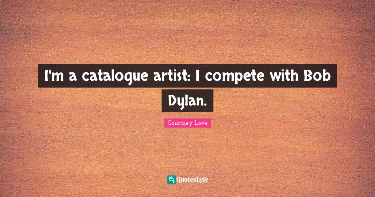I'm a catalogue artist: I compete with Bob Dylan.
