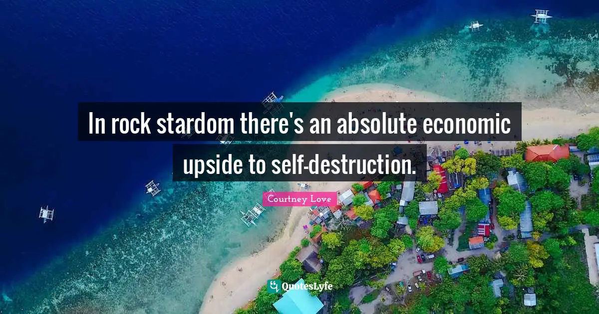 In rock stardom there's an absolute economic upside to self-destruction.