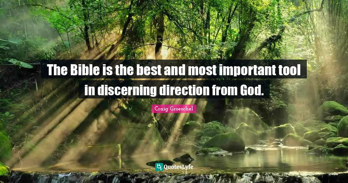 The Bible is the best and most important tool in discerning direction from God.