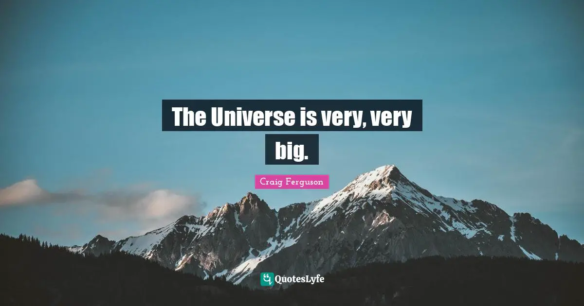 The Universe is very, very big.