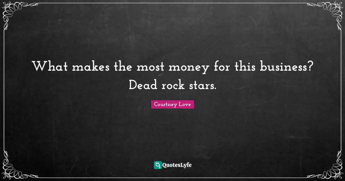 What makes the most money for this business? Dead rock stars.