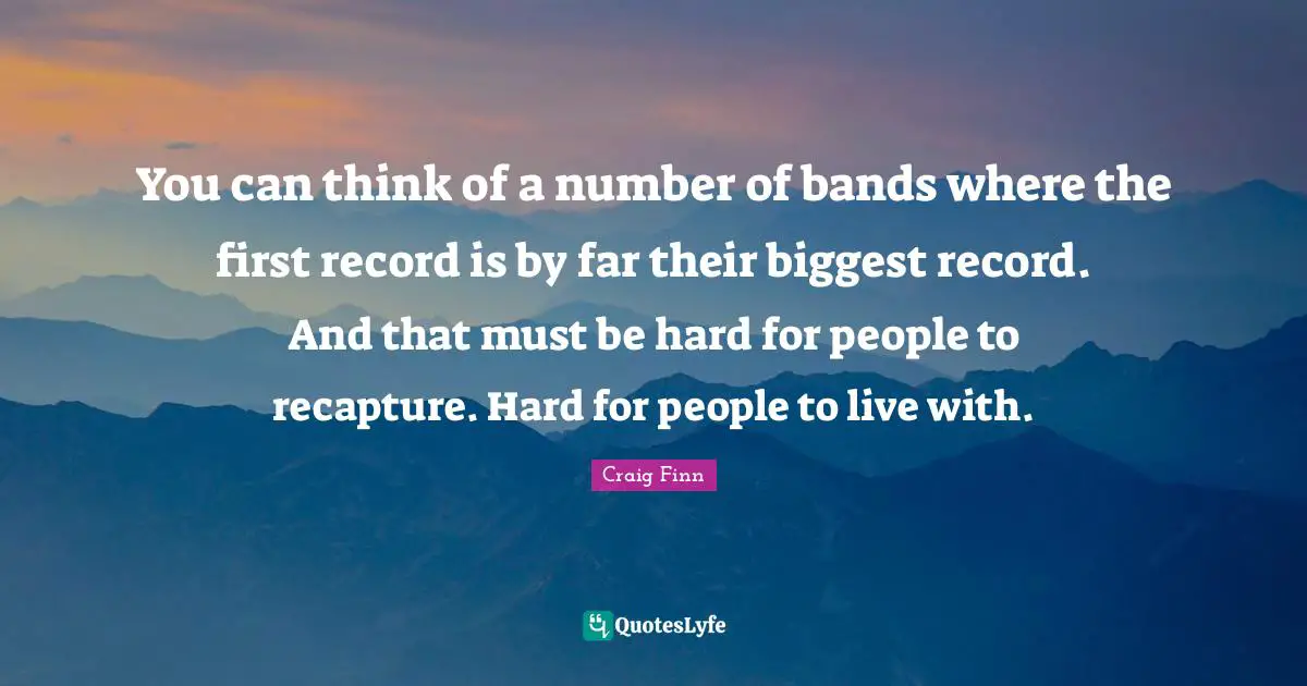 You can think of a number of bands where the first record is by far their biggest record. And that must be hard for people to recapture. Hard for people to live with.