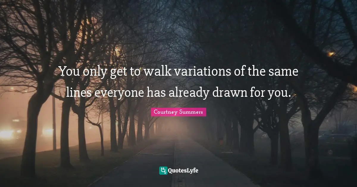 You only get to walk variations of the same lines everyone has already drawn for you.