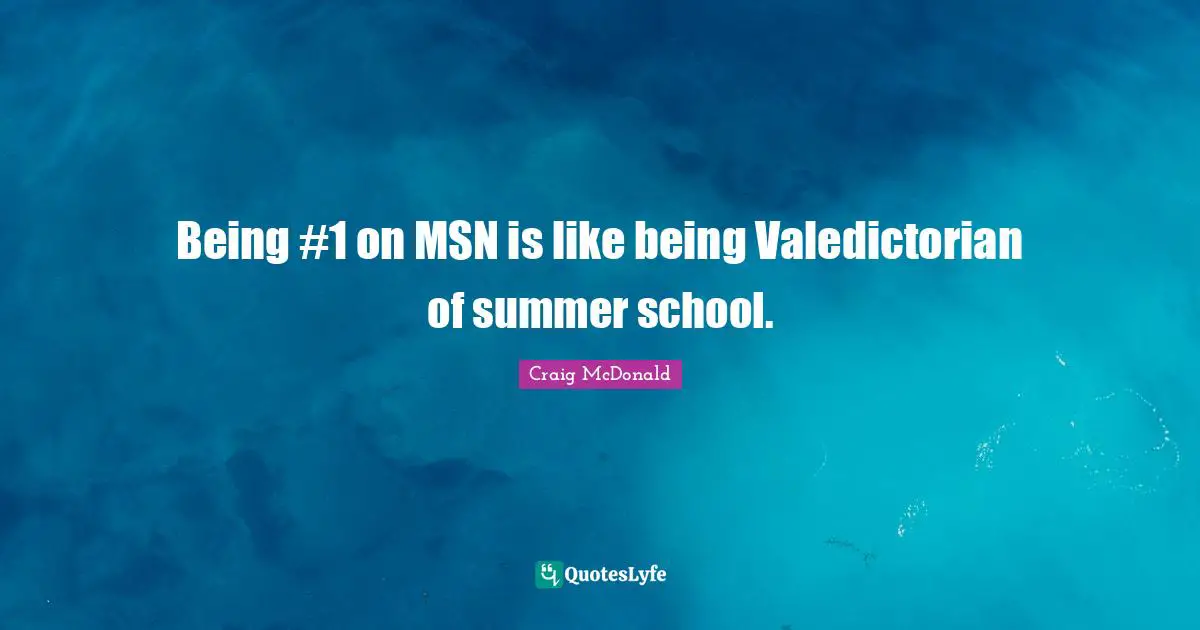 Being #1 on MSN is like being Valedictorian of summer school.