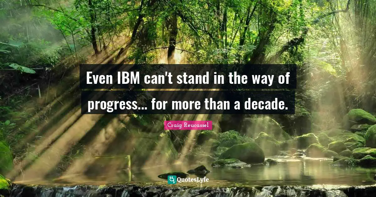 Even IBM can't stand in the way of progress... for more than a decade.