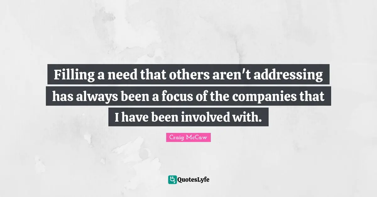 Filling a need that others aren't addressing has always been a focus of the companies that I have been involved with.