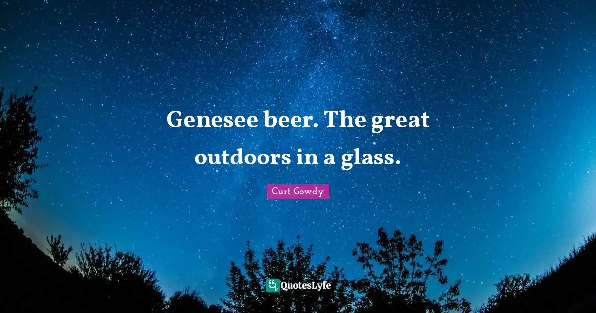 Genesee beer. The great outdoors in a glass.