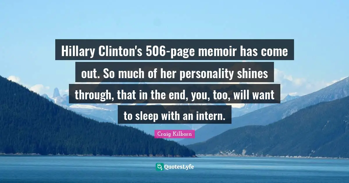 Hillary Clinton's 506-page memoir has come out. So much of her personality shines through, that in the end, you, too, will want to sleep with an intern.