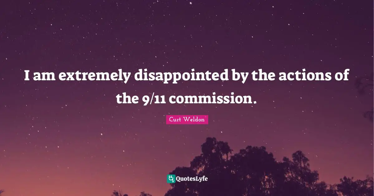I am extremely disappointed by the actions of the 9/11 commission.