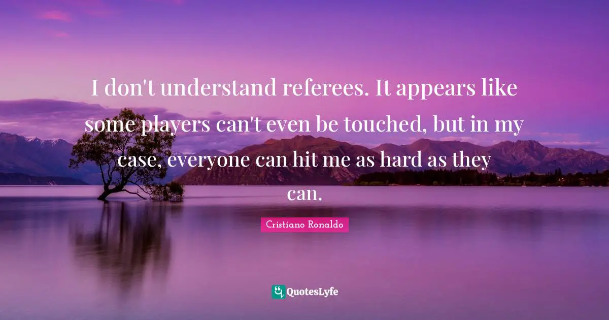 I don't understand referees. It appears like some players can't even be touched, but in my case, everyone can hit me as hard as they can.