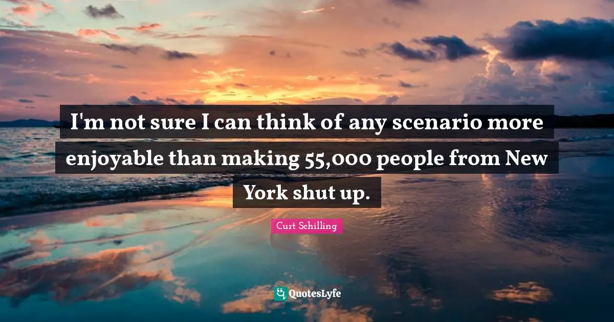 I'm not sure I can think of any scenario more enjoyable than making 55,000 people from New York shut up.