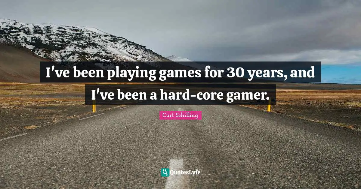 I've been playing games for 30 years, and I've been a hard-core gamer.