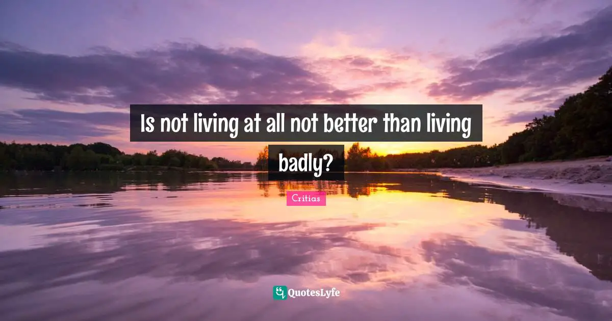 Is not living at all not better than living badly?