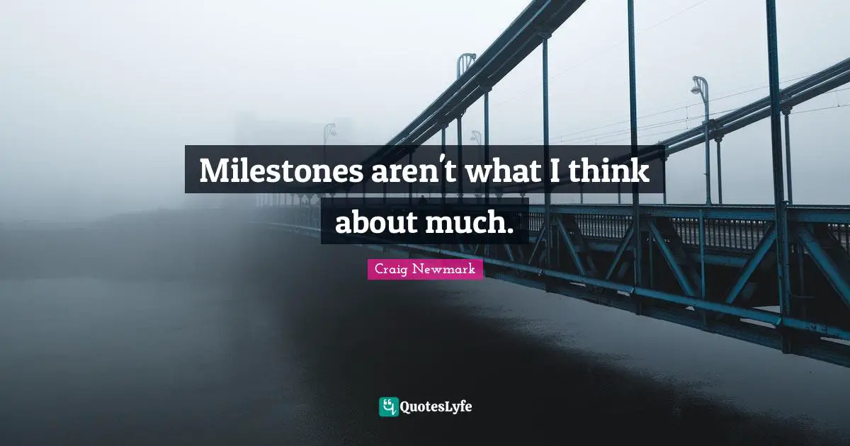 Craig Newmark Quotes: "Milestones aren't what I think about much."
