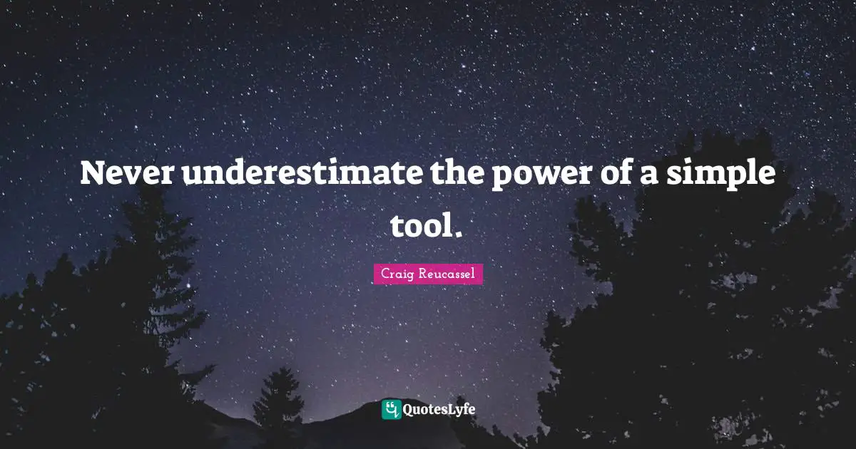Never underestimate the power of a simple tool.