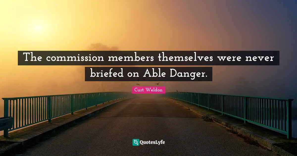 The commission members themselves were never briefed on Able Danger.