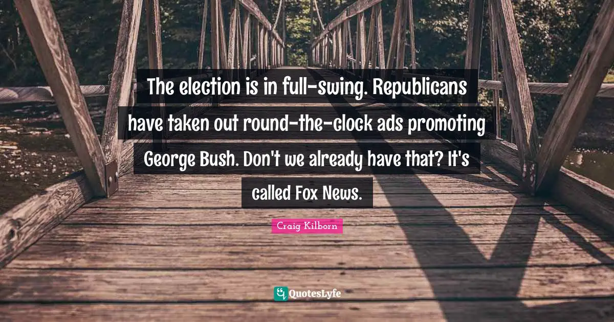 The election is in full-swing. Republicans have taken out round-the-clock ads promoting George Bush. Don't we already have that? It's called Fox News.