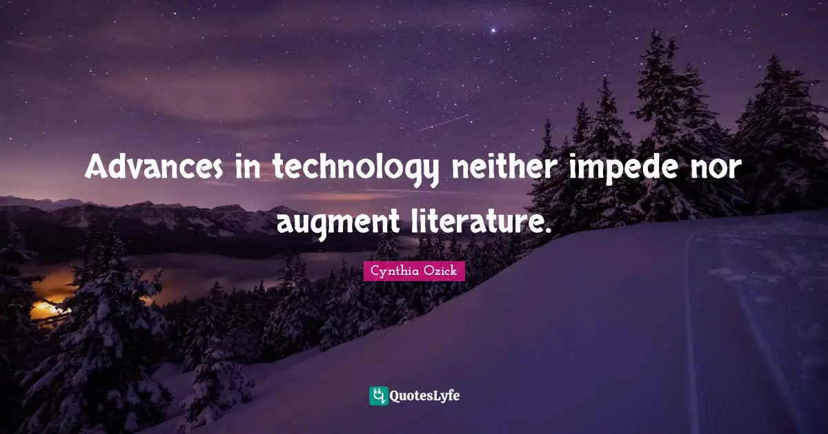 Advances in technology neither impede nor augment literature.