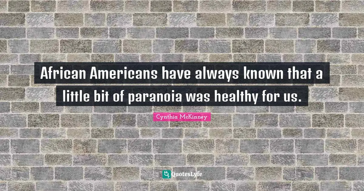 African Americans have always known that a little bit of paranoia was healthy for us.