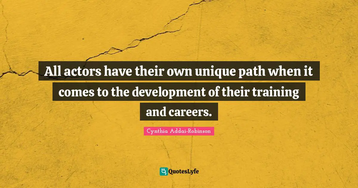 All actors have their own unique path when it comes to the development of their training and careers.