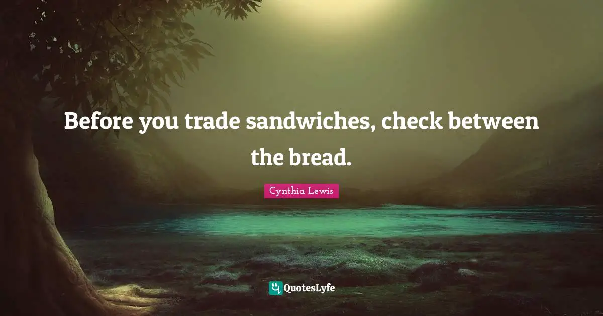 Before you trade sandwiches, check between the bread.