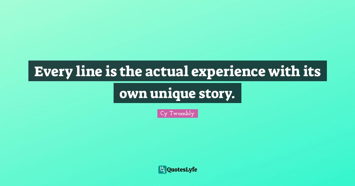 Every line is the actual experience with its own unique story.
