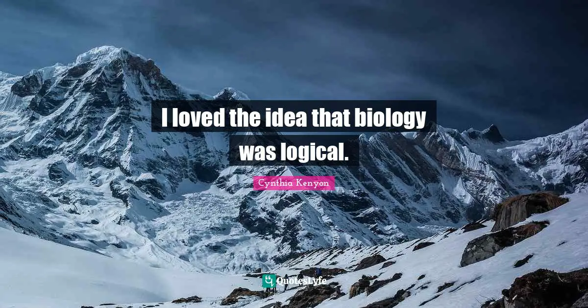 I loved the idea that biology was logical.