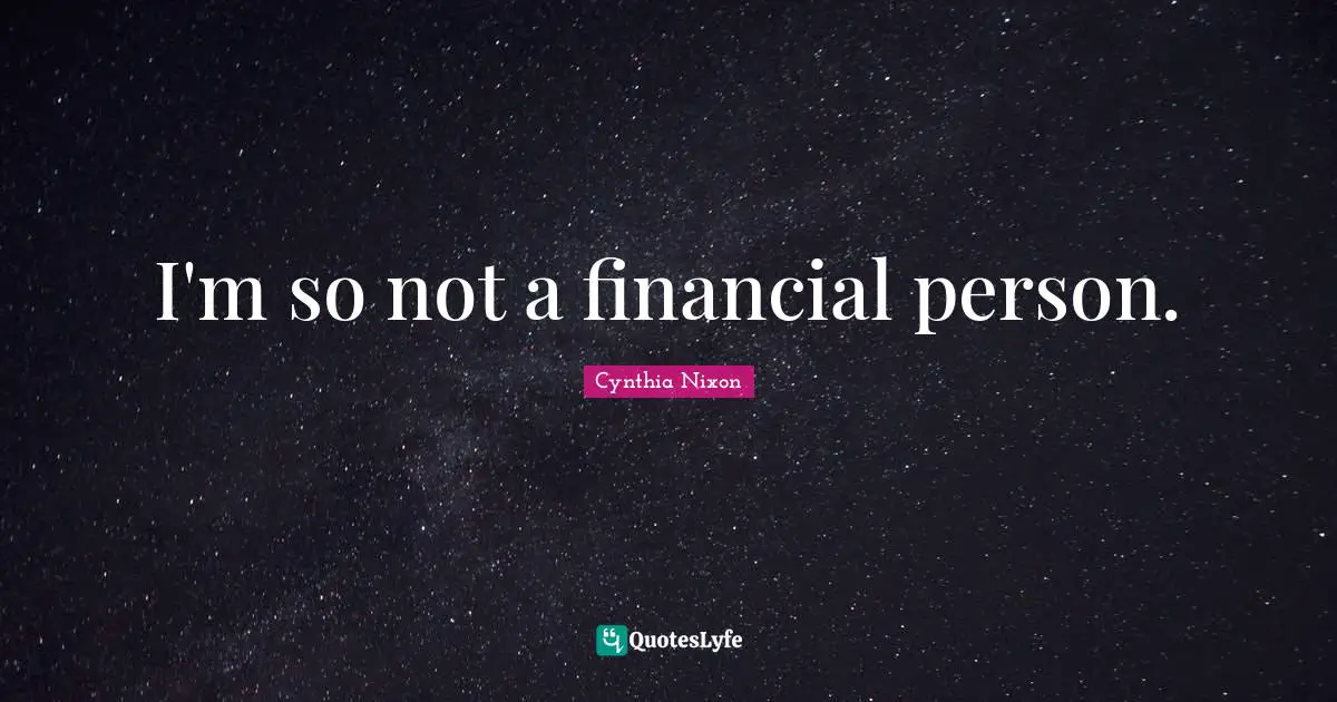 I'm so not a financial person.