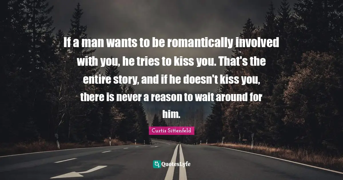 If a man wants to be romantically involved with you, he tries to kiss you. That's the entire story, and if he doesn't kiss you, there is never a reason to wait around for him.