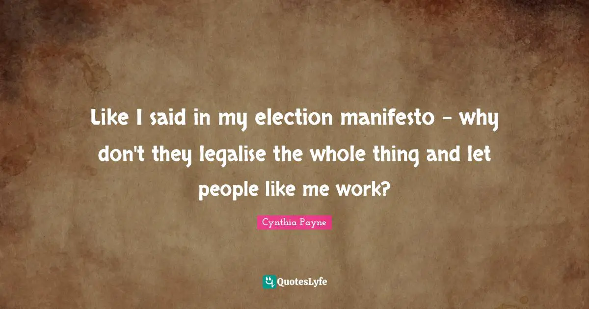 Like I said in my election manifesto - why don't they legalise the whole thing and let people like me work?