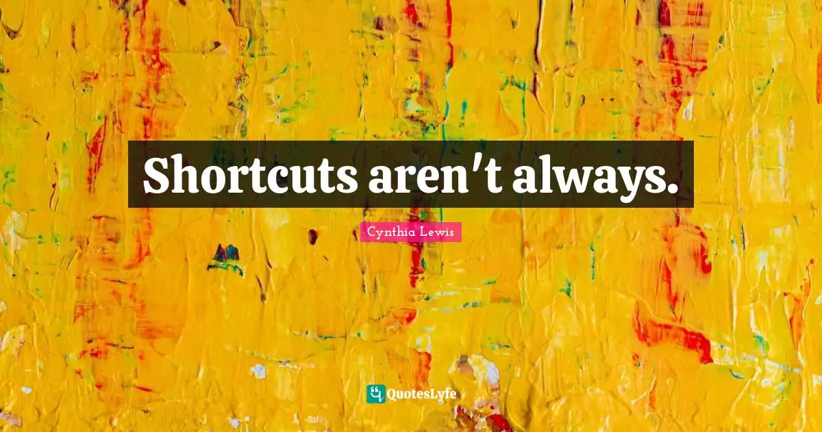 Shortcuts aren't always.