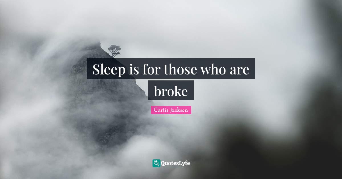 Sleep is for those who are broke