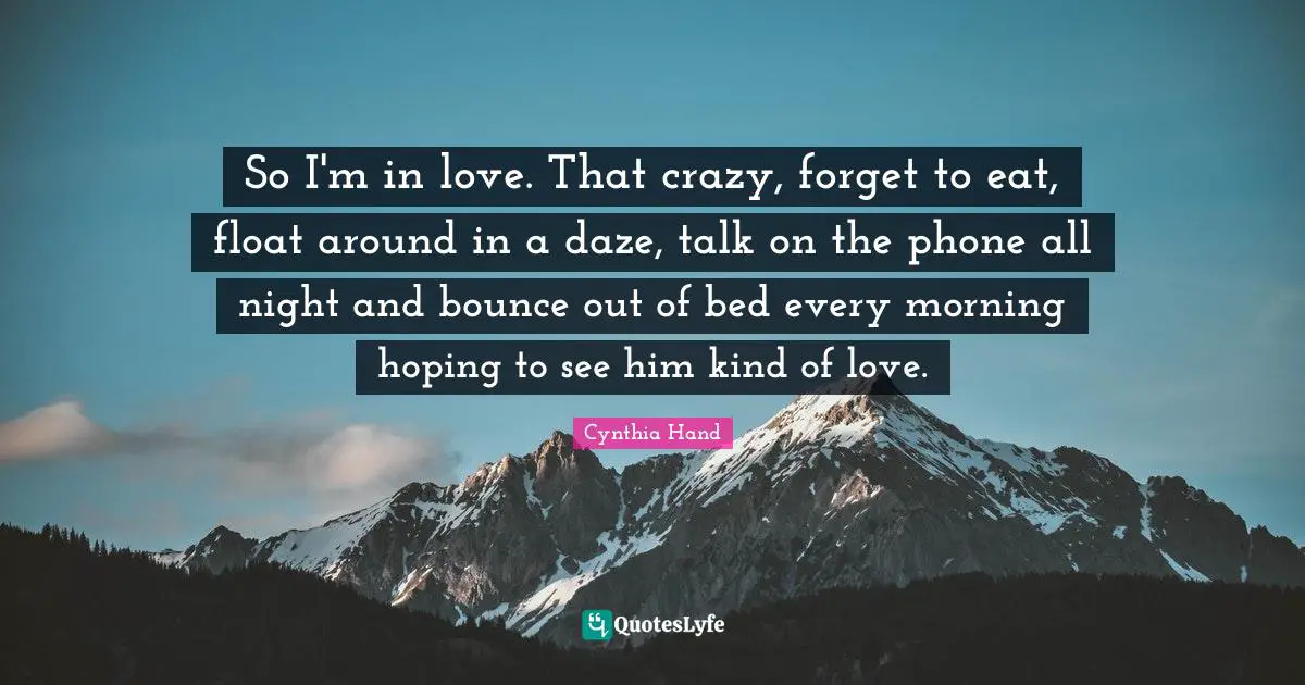 So I'm in love. That crazy, forget to eat, float around in a daze, talk on the phone all night and bounce out of bed every morning hoping to see him kind of love.