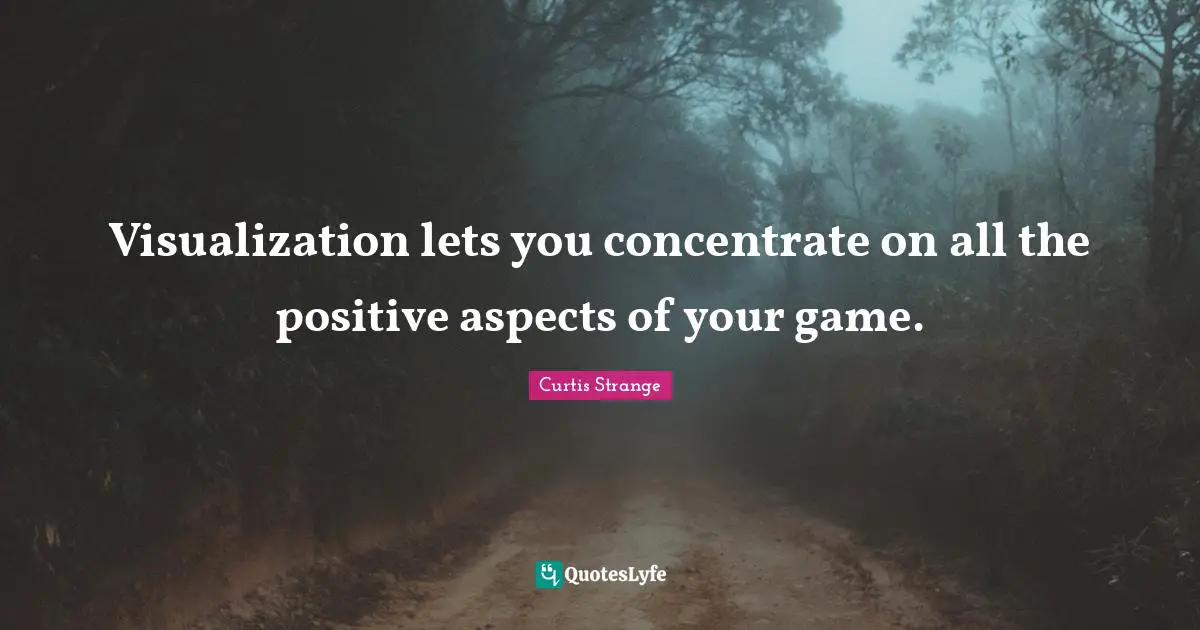 Visualization lets you concentrate on all the positive aspects of your game.