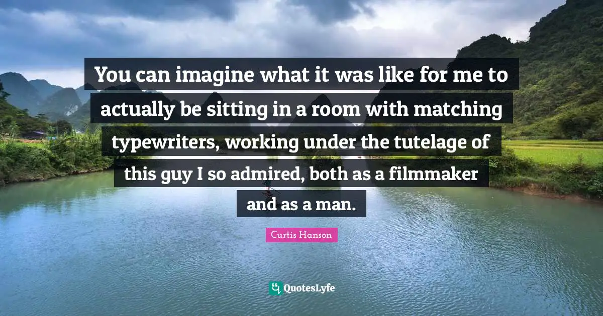 You can imagine what it was like for me to actually be sitting in a room with matching typewriters, working under the tutelage of this guy I so admired, both as a filmmaker and as a man.
