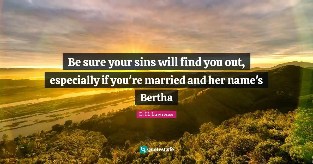 Be sure your sins will find you out, especially if you're married and her name's Bertha