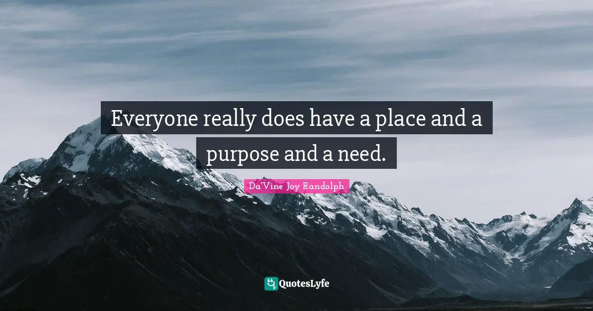 Everyone really does have a place and a purpose and a need.