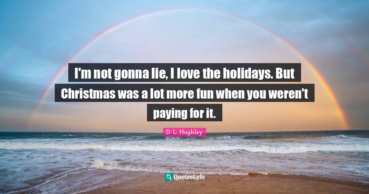 I'm not gonna lie, I love the holidays. But Christmas was a lot more fun when you weren't paying for it.