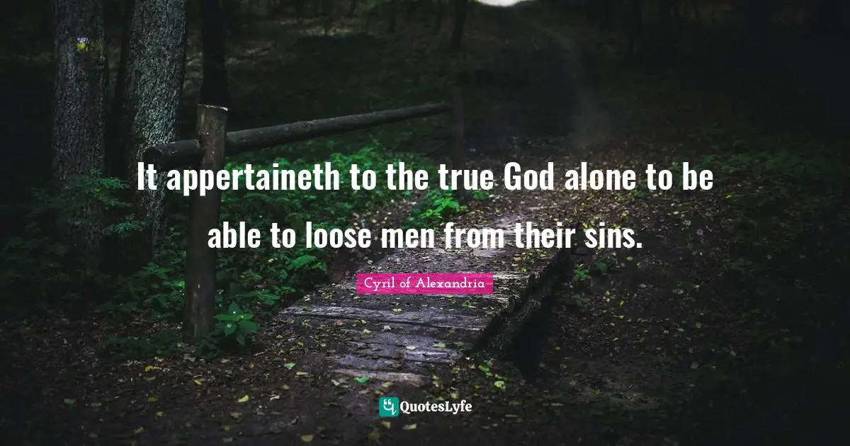 It appertaineth to the true God alone to be able to loose men from their sins.