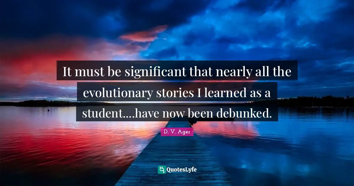 Fossils Quotes: "It must be significant that nearly all the evolutionary stories I learned as a student....have now been debunked."