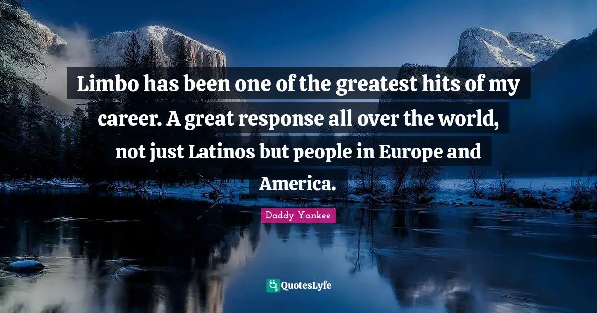 Limbo has been one of the greatest hits of my career. A great response all over the world, not just Latinos but people in Europe and America.