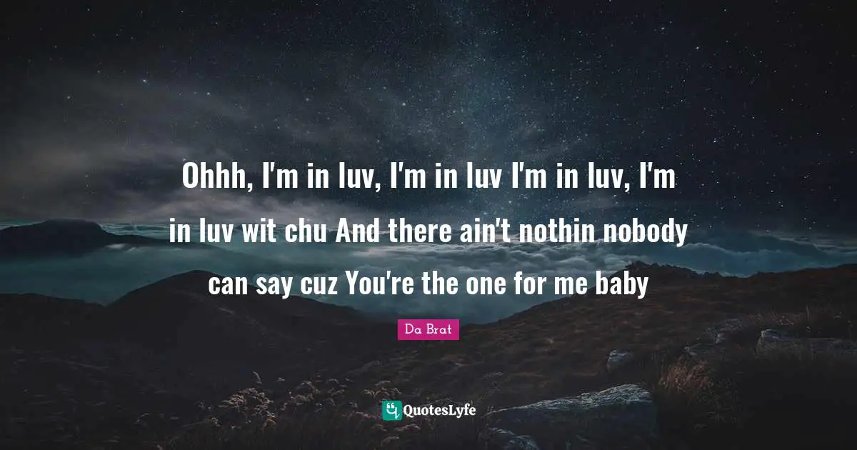 Ohhh, I'm in luv, I'm in luv I'm in luv, I'm in luv wit chu And there ain't nothin nobody can say cuz You're the one for me baby