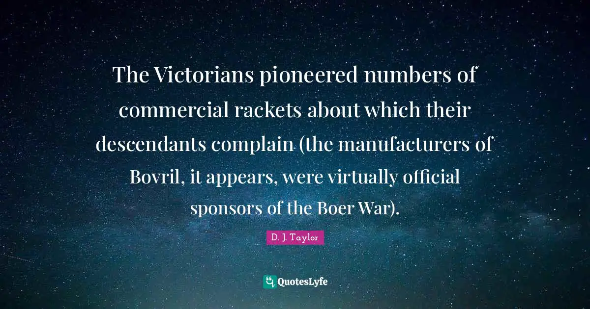 The Victorians pioneered numbers of commercial rackets about which their descendants complain (the manufacturers of Bovril, it appears, were virtually official sponsors of the Boer War).