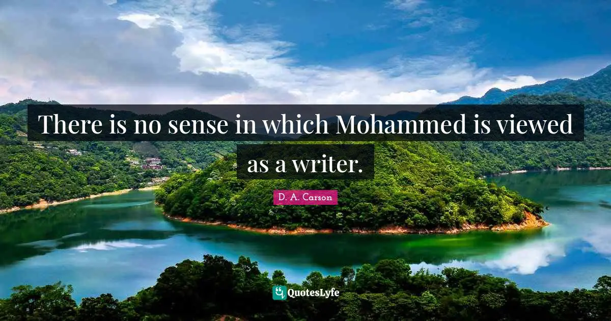 There is no sense in which Mohammed is viewed as a writer.